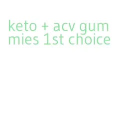 keto + acv gummies 1st choice