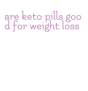 are keto pills good for weight loss