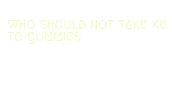 who should not take keto gummies