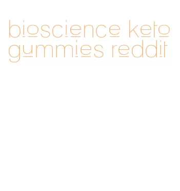 bioscience keto gummies reddit