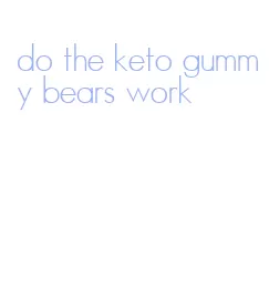 do the keto gummy bears work