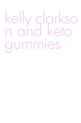 kelly clarkson and keto gummies