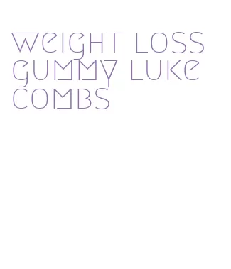 weight loss gummy luke combs