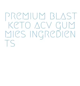 premium blast keto acv gummies ingredients