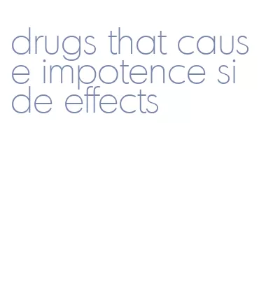 drugs that cause impotence side effects