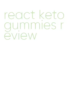 react keto gummies review