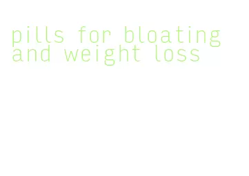 pills for bloating and weight loss