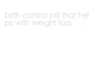 birth control pill that helps with weight loss