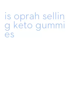 is oprah selling keto gummies