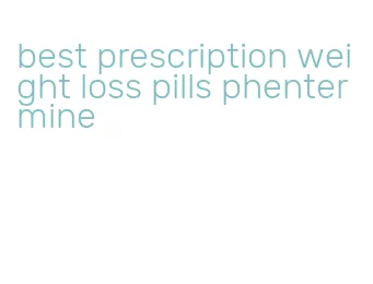 best prescription weight loss pills phentermine