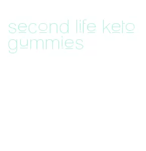 second life keto gummies