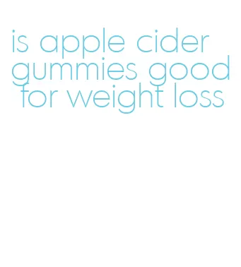 is apple cider gummies good for weight loss