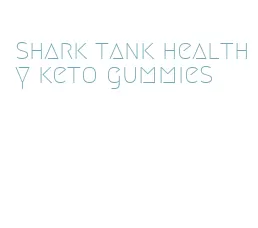 shark tank healthy keto gummies