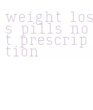 weight loss pills not prescription