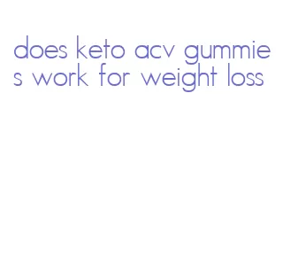 does keto acv gummies work for weight loss