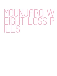 mounjaro weight loss pills