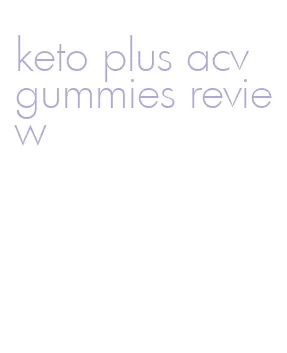 keto plus acv gummies review