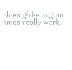 does g6 keto gummies really work