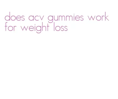 does acv gummies work for weight loss