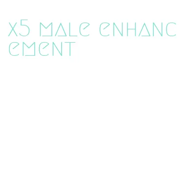 x5 male enhancement