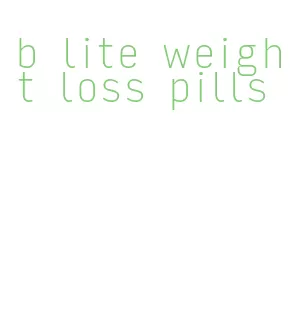 b lite weight loss pills