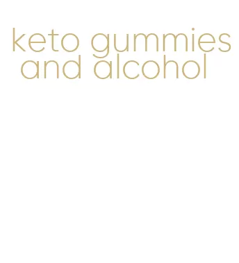 keto gummies and alcohol
