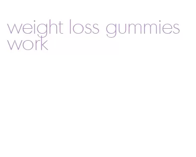 weight loss gummies work