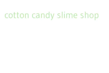 cotton candy slime shop