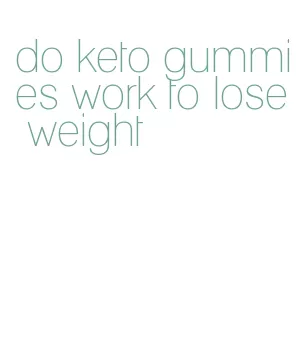 do keto gummies work to lose weight
