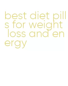 best diet pills for weight loss and energy