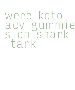 were keto acv gummies on shark tank