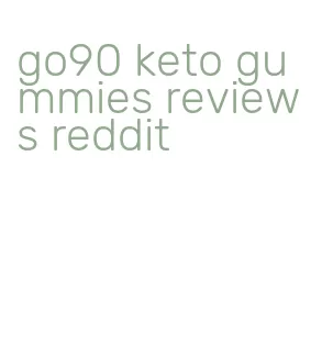 go90 keto gummies reviews reddit