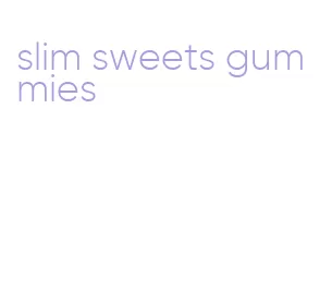 slim sweets gummies