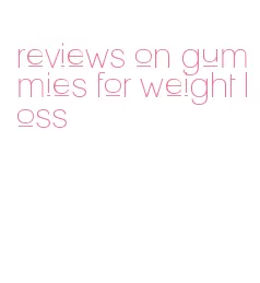 reviews on gummies for weight loss