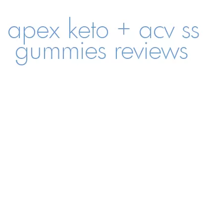 apex keto + acv ss gummies reviews