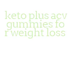 keto plus acv gummies for weight loss