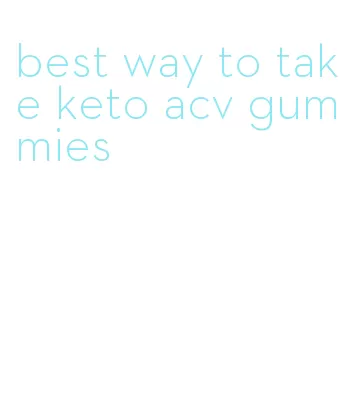 best way to take keto acv gummies