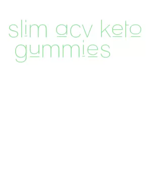 slim acv keto gummies