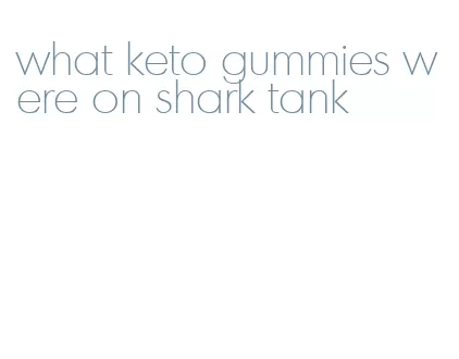 what keto gummies were on shark tank