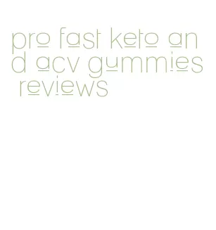 pro fast keto and acv gummies reviews