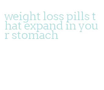 weight loss pills that expand in your stomach