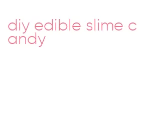 diy edible slime candy