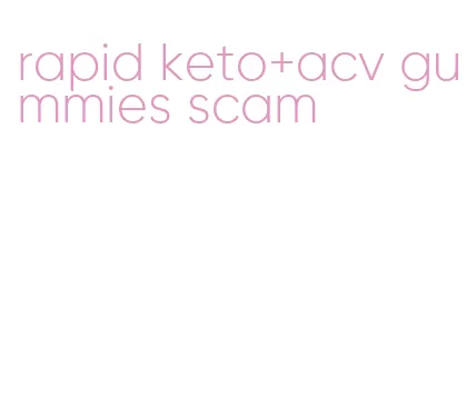 rapid keto+acv gummies scam