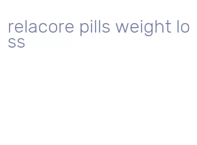 relacore pills weight loss