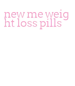 new me weight loss pills