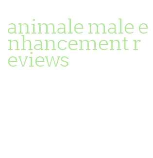 animale male enhancement reviews