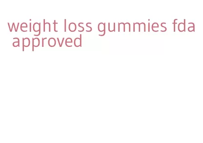weight loss gummies fda approved