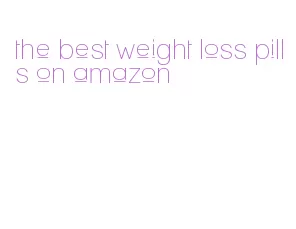 the best weight loss pills on amazon