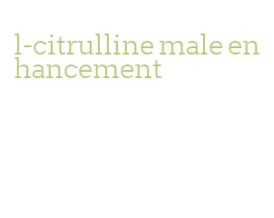 l-citrulline male enhancement