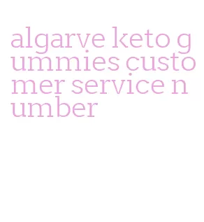 algarve keto gummies customer service number